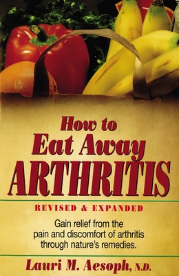 How to Eat Away Arthritis: Gain Relief from the... 013242892X Book Cover