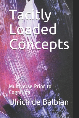 Tacitly Loaded Concepts: Multiverse Prior to Co... B08B73KGV5 Book Cover