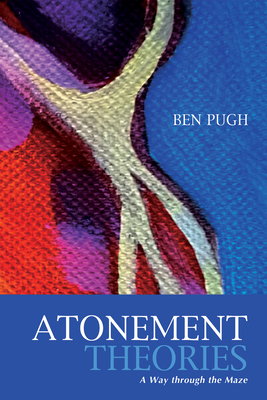 Atonement Theories: A Way Through the Maze 1498205771 Book Cover