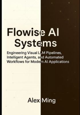 Flowise AI Systems: Engineering Visual LLM Pipe... B0G3P62HBG Book Cover