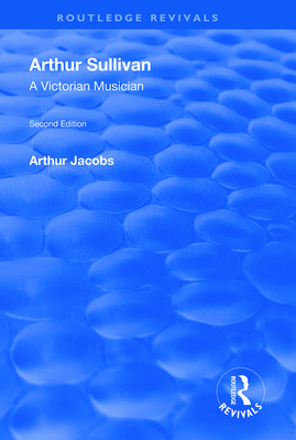 Arthur Sullivan: A Victorian Musician: A Victor... 1138609498 Book Cover