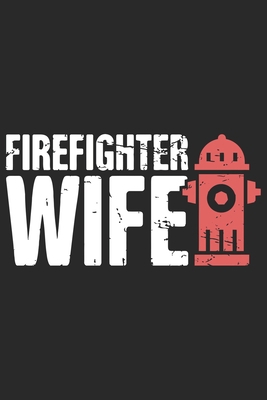 Paperback Firefighter wife: Daily Planner For Firefighter Mom | Firefighter Wife | Firefighter Dad | Firefighter Grandpa | Firefighter Husband | Firefighter Son & Daughter Book