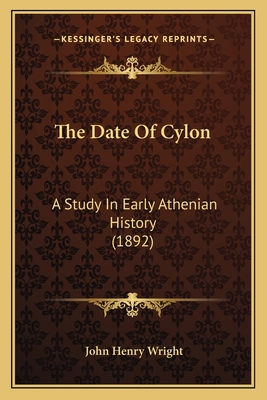 The Date Of Cylon: A Study In Early Athenian Hi... 1165653532 Book Cover
