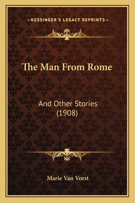 The Man From Rome: And Other Stories (1908) 1165113201 Book Cover
