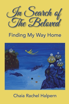 In Search of The Beloved: Finding My Way Home 0578559552 Book Cover