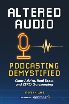 Altered Audio: Podcasting Demystified: Clear Ad... B0FJK5V499 Book Cover