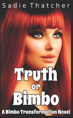 Truth or Bimbo: A Bimbo Transformation Novel 1657810089 Book Cover