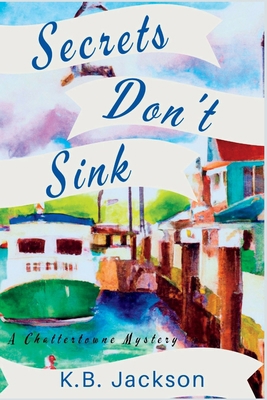 Secrets Don't Sink: A Chattertowne Mystery 1685123899 Book Cover