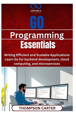 Go Programming Essentials: Writing Efficient an... B0F24XCHHL Book Cover