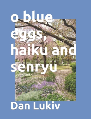o blue eggs, haiku and senryu B09PW4V1BG Book Cover