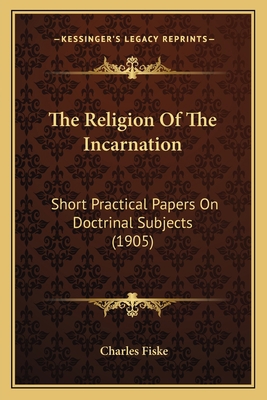 The Religion Of The Incarnation: Short Practica... 1165683288 Book Cover