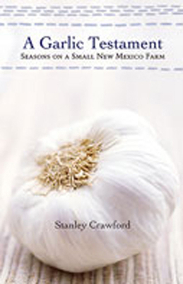 A Garlic Testament: Seasons on a Small New Mexi... 0826319602 Book Cover