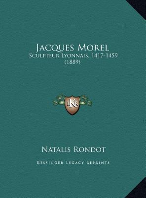 Jacques Morel: Sculpteur Lyonnais, 1417-1459 (1... [French] 1169623697 Book Cover