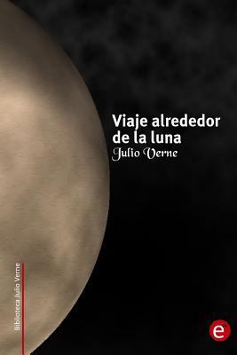 Viaje alrededor de la luna [Spanish] 1494877473 Book Cover