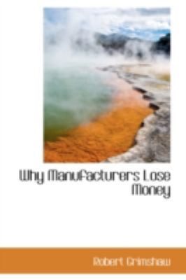 Why Manufacturers Lose Money 0559292597 Book Cover