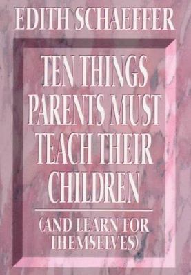 10 Things Parents Must Teach Their Children: An... 0801083737 Book Cover
