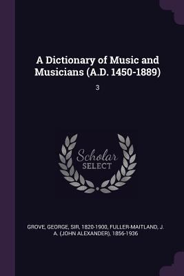 A Dictionary of Music and Musicians (A.D. 1450-... 1378671899 Book Cover