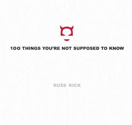 100 Things You're Not Supposed to Know 1932857621 Book Cover