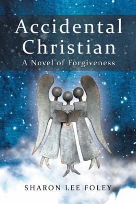 Accidental Christian: A Novel of Forgiveness 1973621746 Book Cover