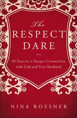 The Respect Dare: 40 Days to a Deeper Connectio... 1400204488 Book Cover