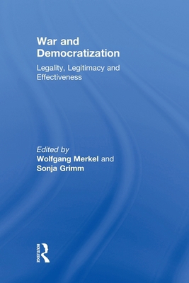 War and Democratization: Legality, Legitimacy a... 0415590868 Book Cover