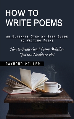 How to Write Poems: An Ultimate Step by Step Gu... 1998901734 Book Cover