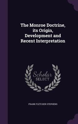The Monroe Doctrine, its Origin, Development an... 1347489452 Book Cover