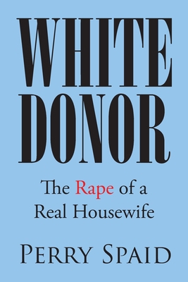 White Donor: The Rape of a Real Housewife 1662478089 Book Cover