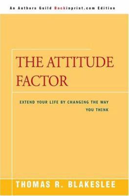 The Attitude Factor: Extend Your Life by Changi... 0595340857 Book Cover