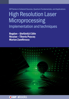 High Resolution Laser Microprocessing: Implemen... 0750332379 Book Cover