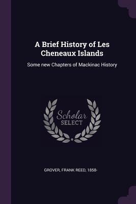 A Brief History of Les Cheneaux Islands: Some n... 1378750357 Book Cover