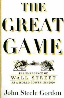The Great Game: The Emergence of Wall Street as... 0684832879 Book Cover