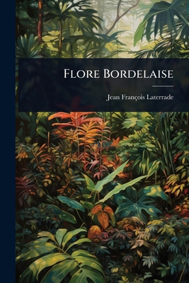 Flore Bordelaise [French] 1024424081 Book Cover