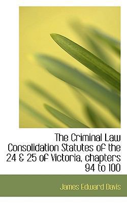 The Criminal Law Consolidation Statutes of the ... 1115468308 Book Cover