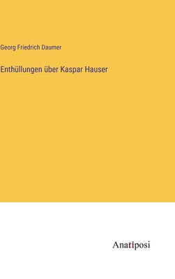 Enthüllungen über Kaspar Hauser [German] 3382200910 Book Cover