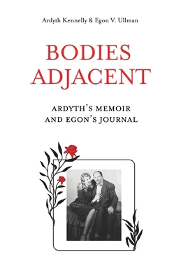 Bodies Adjacent: Ardyth's Memoir & Egon's Journal 0990432025 Book Cover