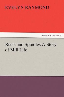 Reels and Spindles A Story of Mill Life 3847222988 Book Cover