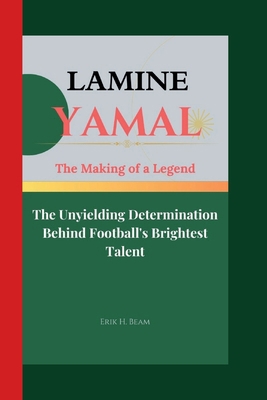 Lamine Yamal: The Making of a Legend- The Unyie... Book Cover