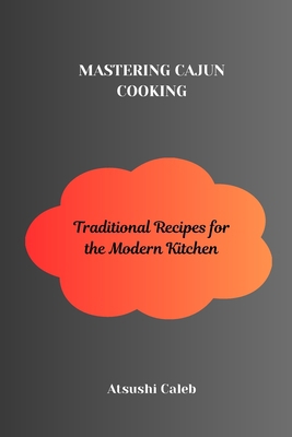 Mastering Cajun Cooking: Traditional Recipes fo... B0DLV3HKVZ Book Cover
