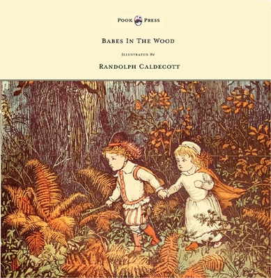 The Babes in the Wood - Illustrated by Randolph... 1473334985 Book Cover