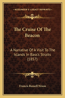 The Cruise Of The Beacon: A Narrative Of A Visi... 1165666146 Book Cover