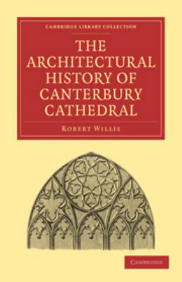 The Architectural History of Canterbury Cathedral 0511782640 Book Cover