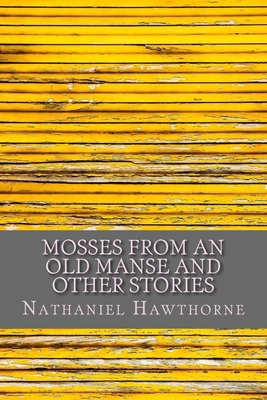 Mosses from an Old Manse and Other Stories 1986483487 Book Cover