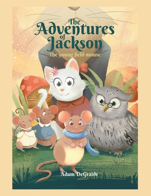 The Adventures of Jackson: The Young Field Mouse 1665544198 Book Cover