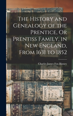 The History and Genealogy of the Prentice, Or P... 1016404425 Book Cover