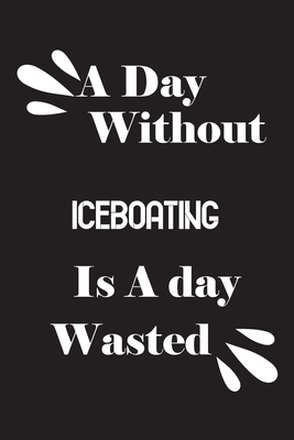 A day without iceboating is a day wasted 1658874102 Book Cover