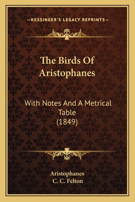The Birds Of Aristophanes: With Notes And A Met... [French] 1165538458 Book Cover
