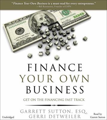 Finance Your Own Business: Get on the Financing... 1478935324 Book Cover