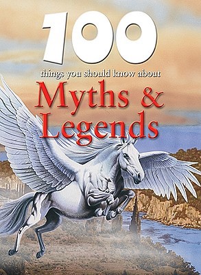 100 Things You Should Know about Myths & Legends 1422220028 Book Cover