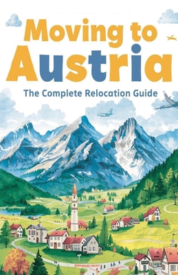 Moving to Austria: The Complete Relocation Guide B0FWK7L41F Book Cover